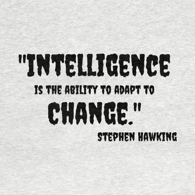 "Intelligence is the ability to adapt to Change." Bill Gates by Great Minds Speak